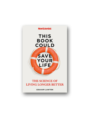This Book Could Save Your Life : The Science of Living Longer Better