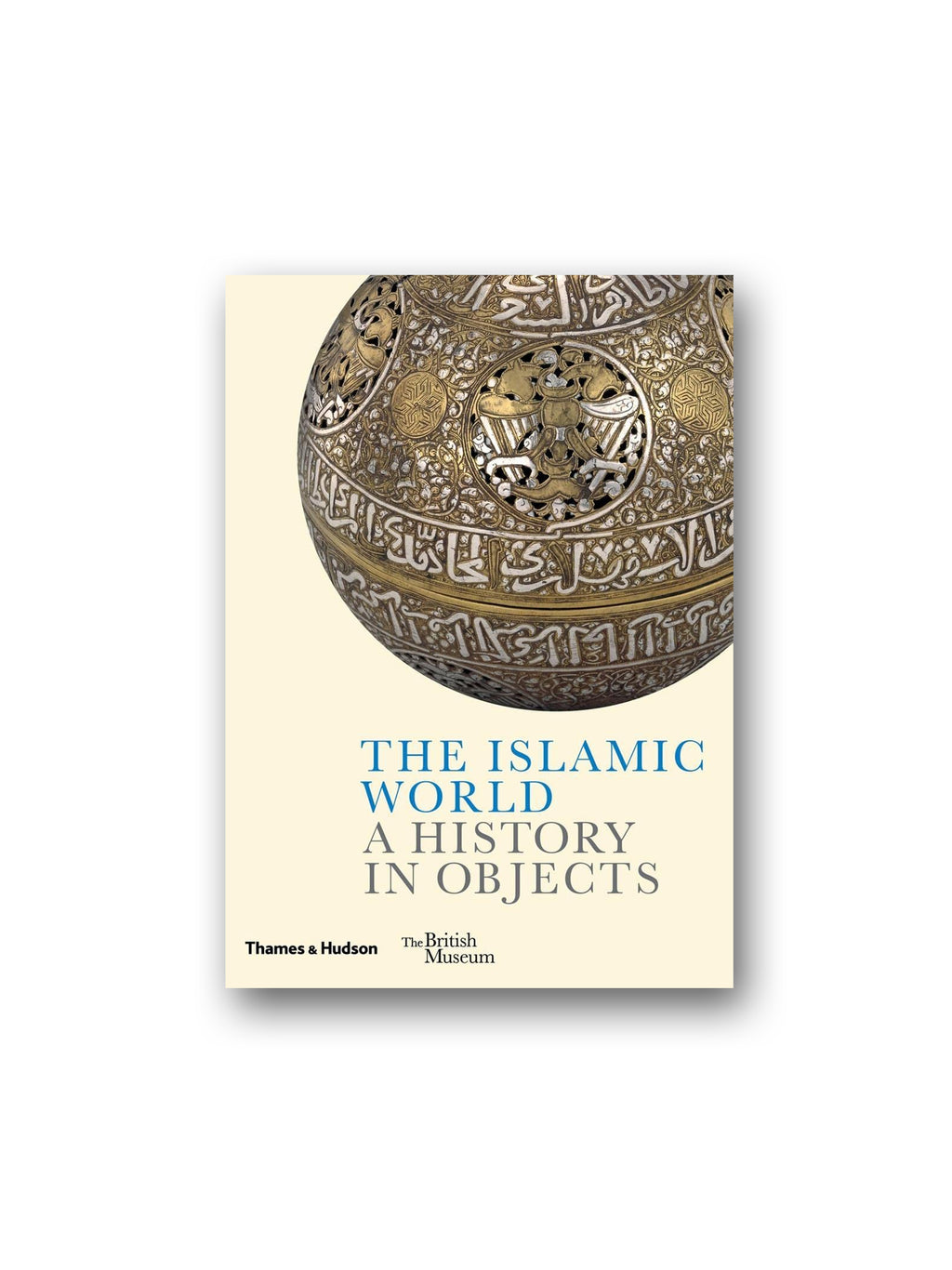 The Islamic World : A History in Objects