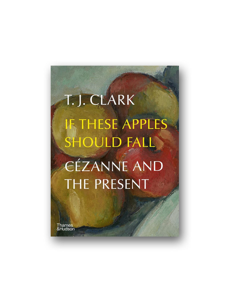 If These Apples Should Fall : Cezanne and the Present
