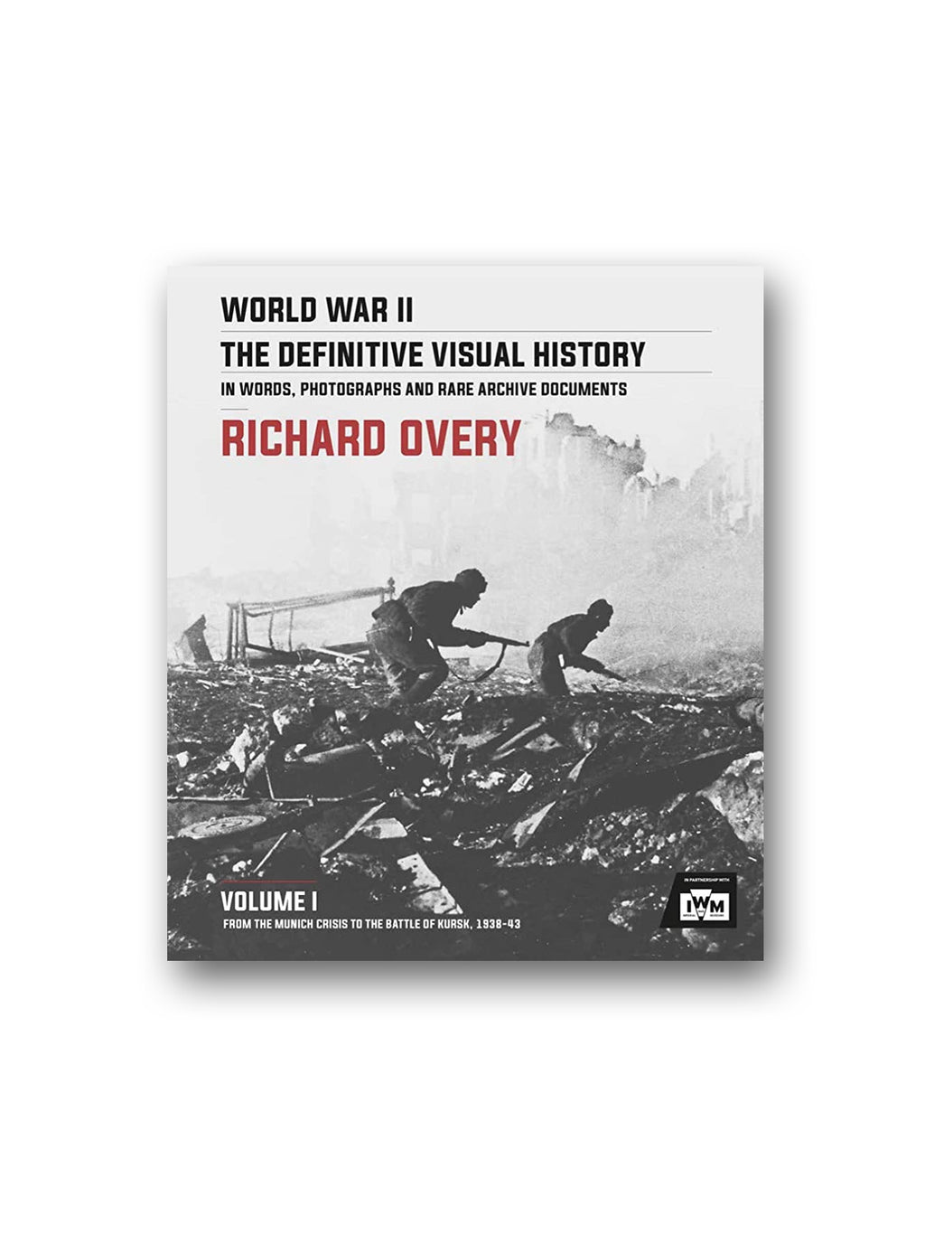 World War II: The Essential History, Volume 1 : From the Munich Crisis to the Battle of Kursk 1938-43