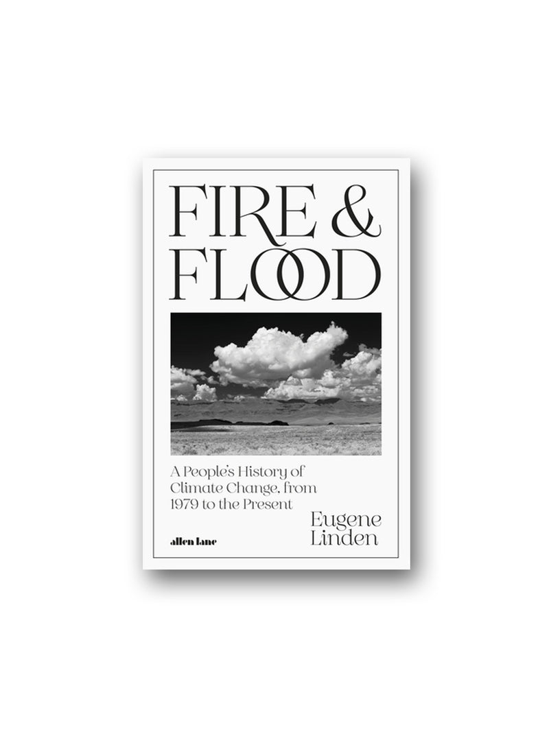 Fire and Flood : A People's History of Climate Change, from 1979 to the Present