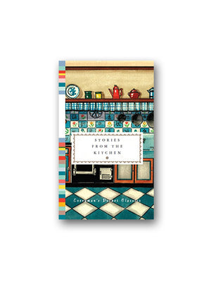 Stories from the Kitchen - Everyman's Library Pocket Classics