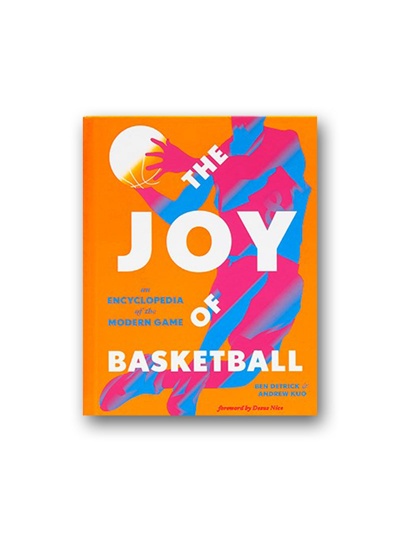 The Joy of Basketball : An Encyclopedia of the Modern Game