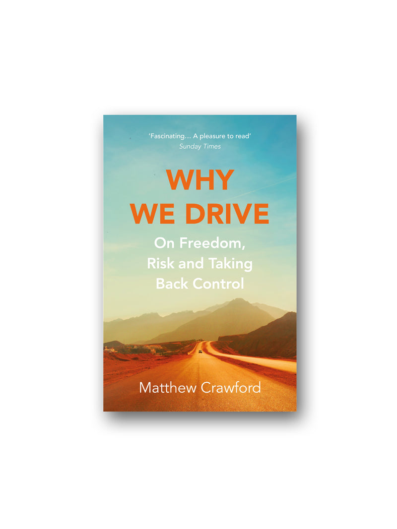 Why We Drive : On Freedom, Risk and Taking Back Control
