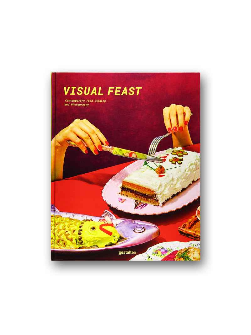 Visual Feast : Contemporary Food Staging and Photography