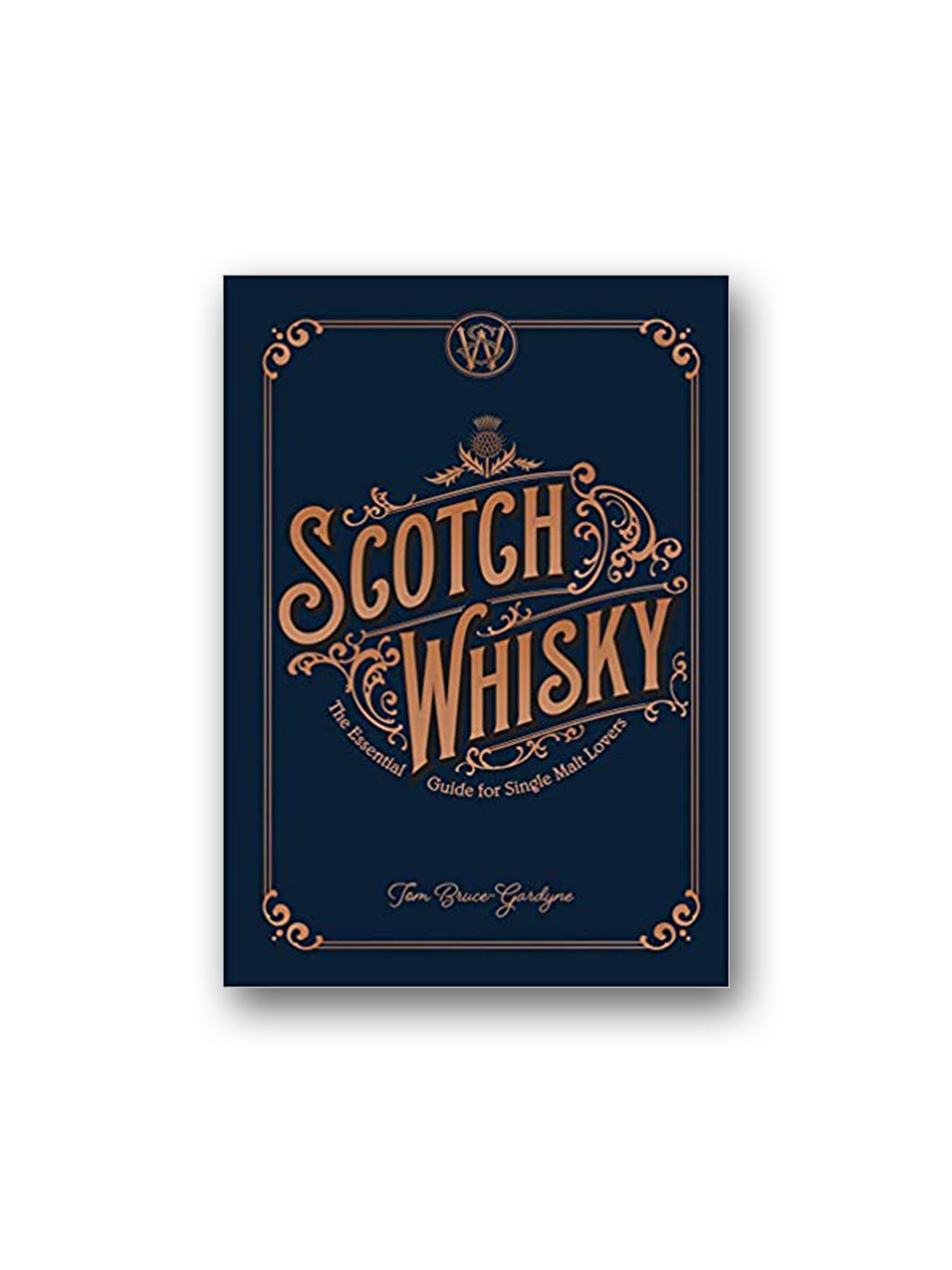 Scotch Whisky : The Essential Guide for Single Malt Lovers