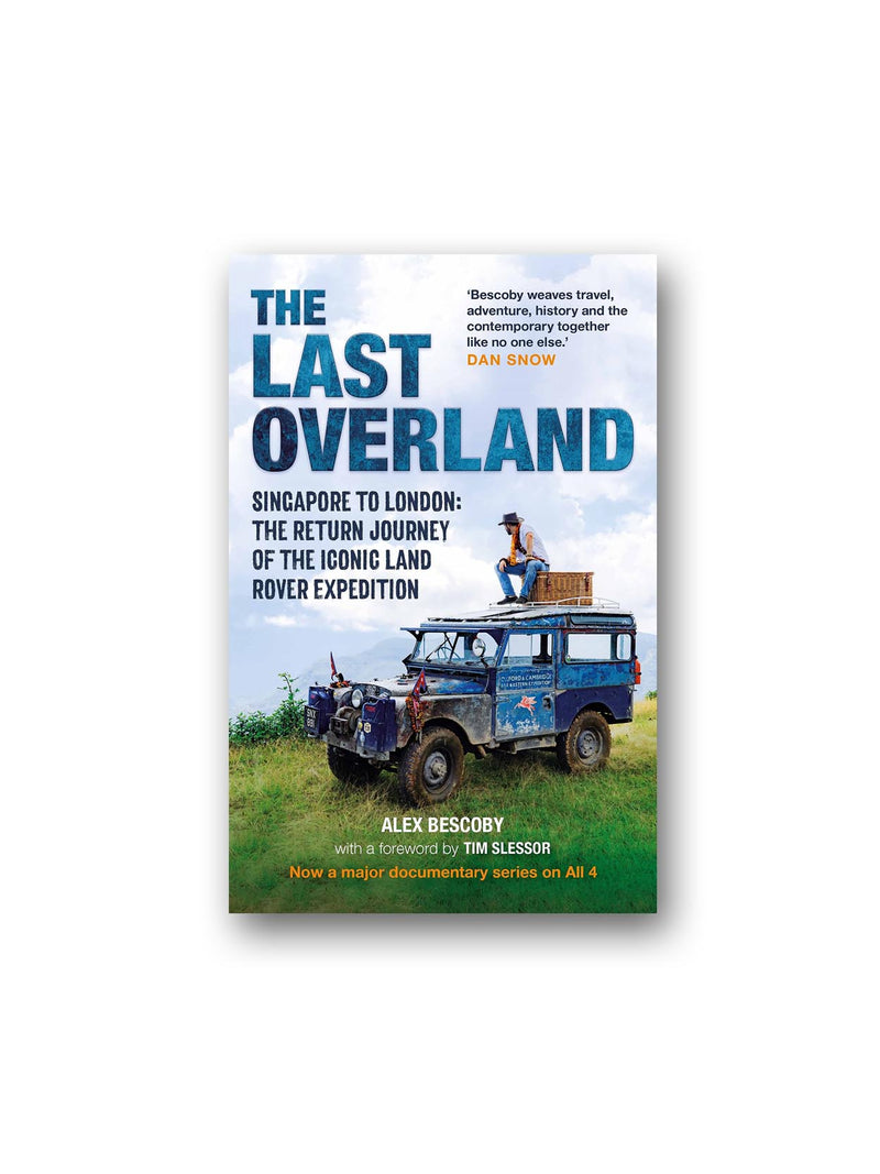 The Last Overland : Singapore to London: The Return Journey of the Iconic Land Rover Expedition