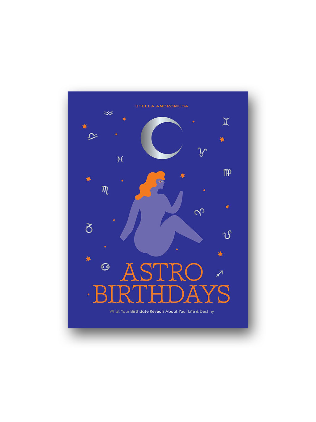 AstroBirthdays : What Your Birthdate Reveals About Your Life & Destiny