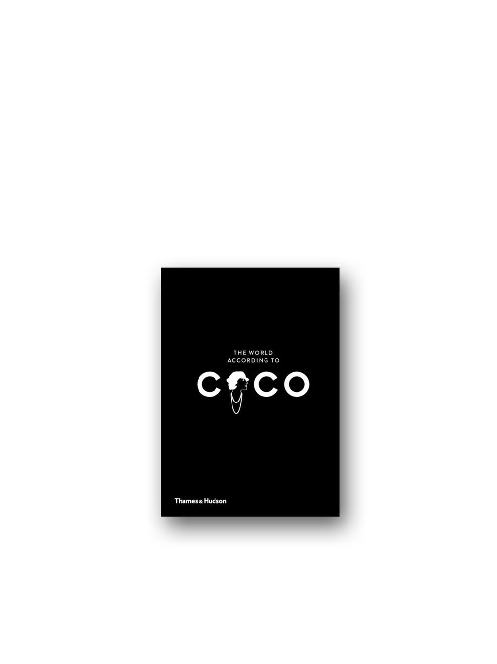 The World According to Coco : The Wit and Wisdom of Coco Chanel