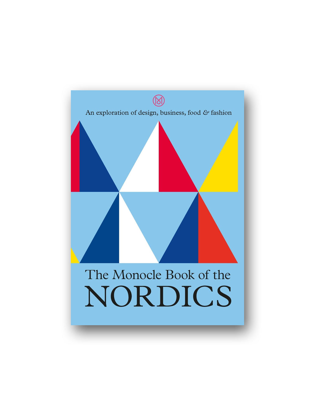 The Monocle Book of the Nordics : An exploration of design, business, food & fashion