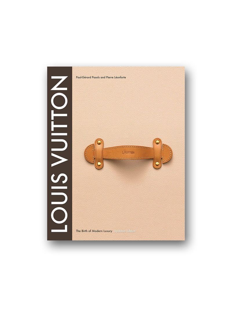 Louis Vuitton : The Birth of Modern Luxury Updated Edition