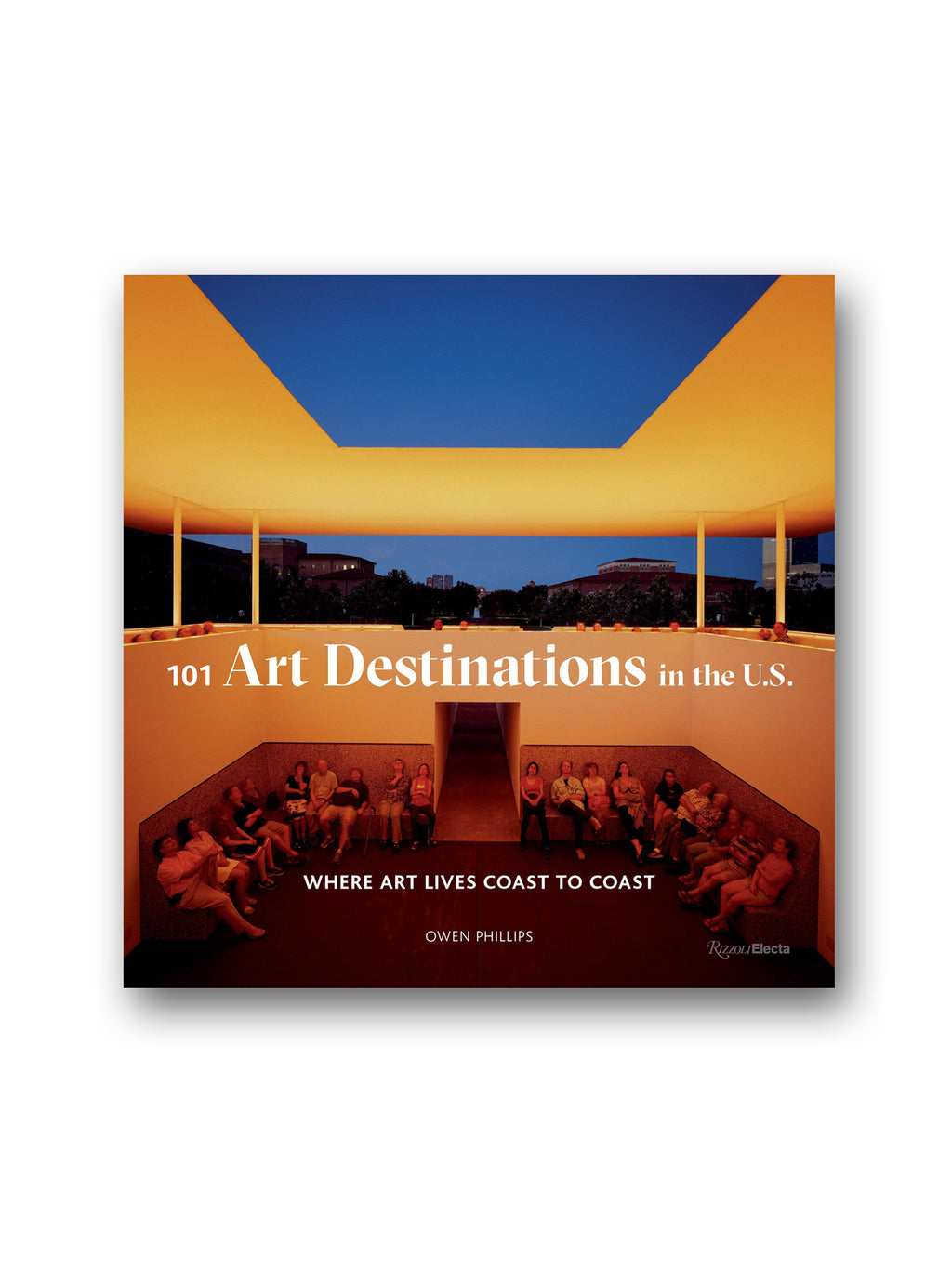 101 Art Destinations in the U.S : Where Art Lives Coast to Coast