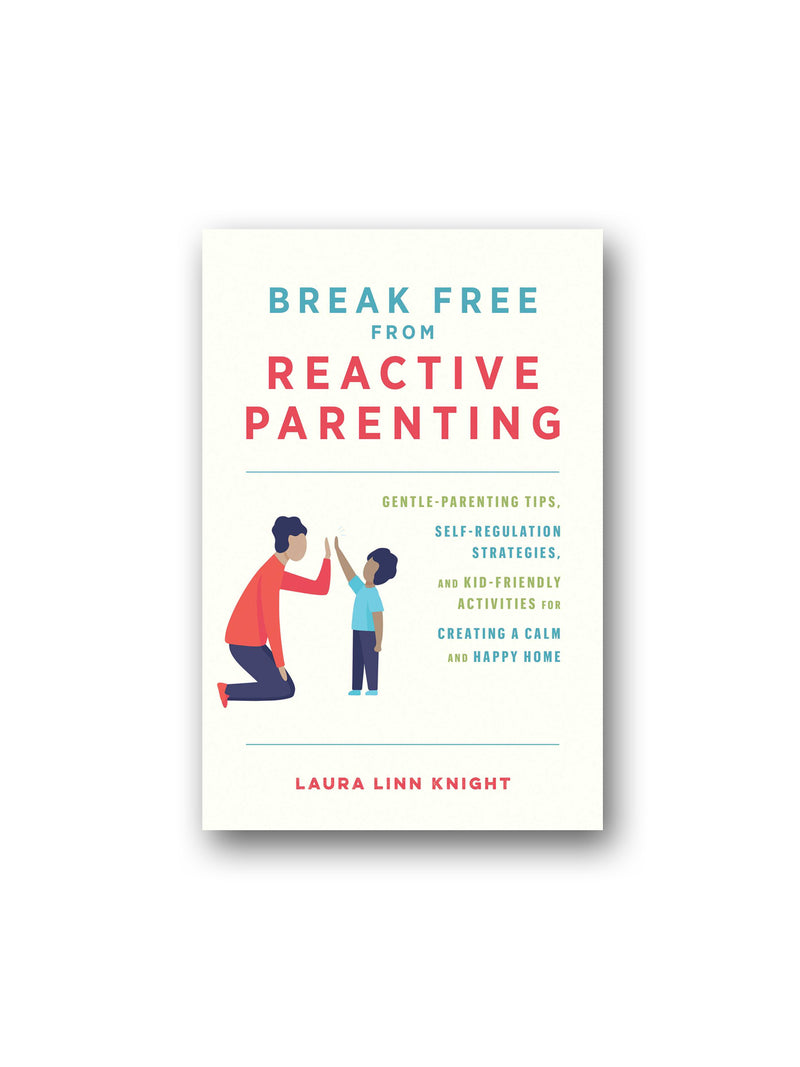 Break Free From Reactive Parenting