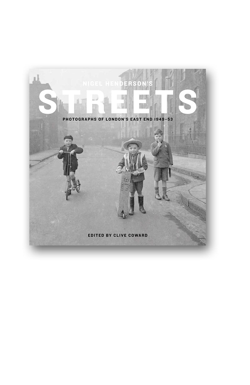Nigel Henderson's Streets : Photographs of London's East End 1949-53