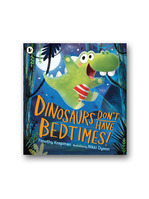 Dinosaurs Don't Have Bedtimes!