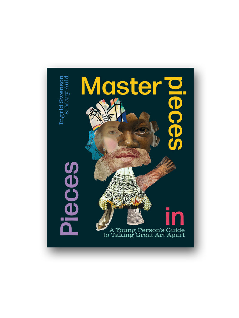 Masterpieces in Pieces : A Young Person's Guide to Taking Great Art Apart