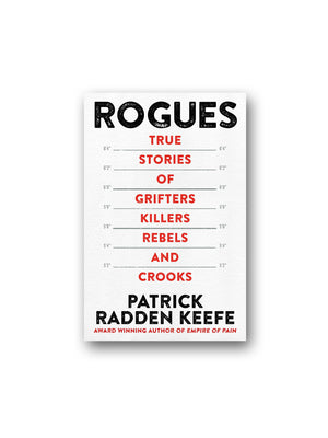 Rogues : True Stories of Grifters, Killers, Rebels and Crooks