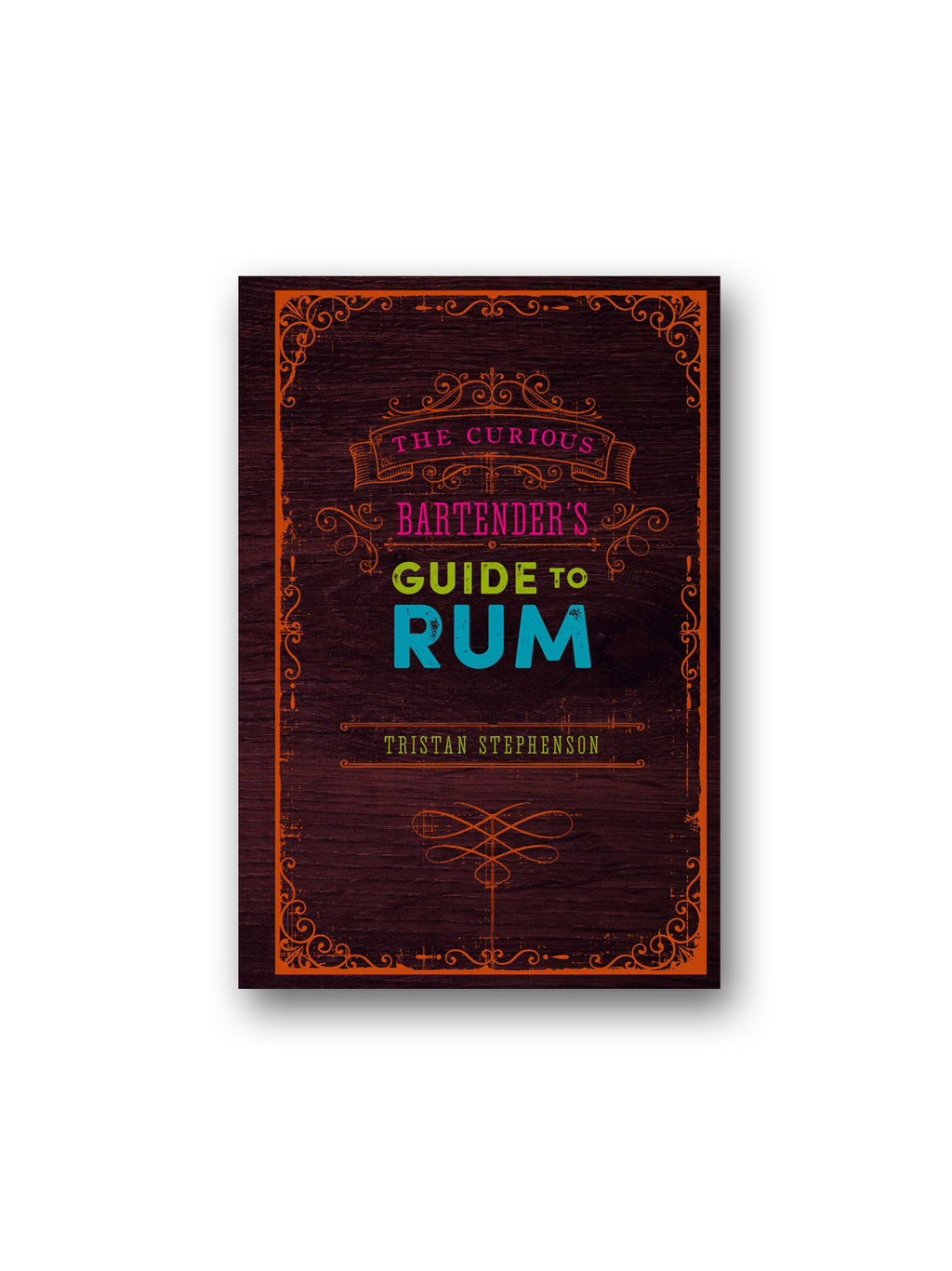 The Curious Bartender's Guide to Rum