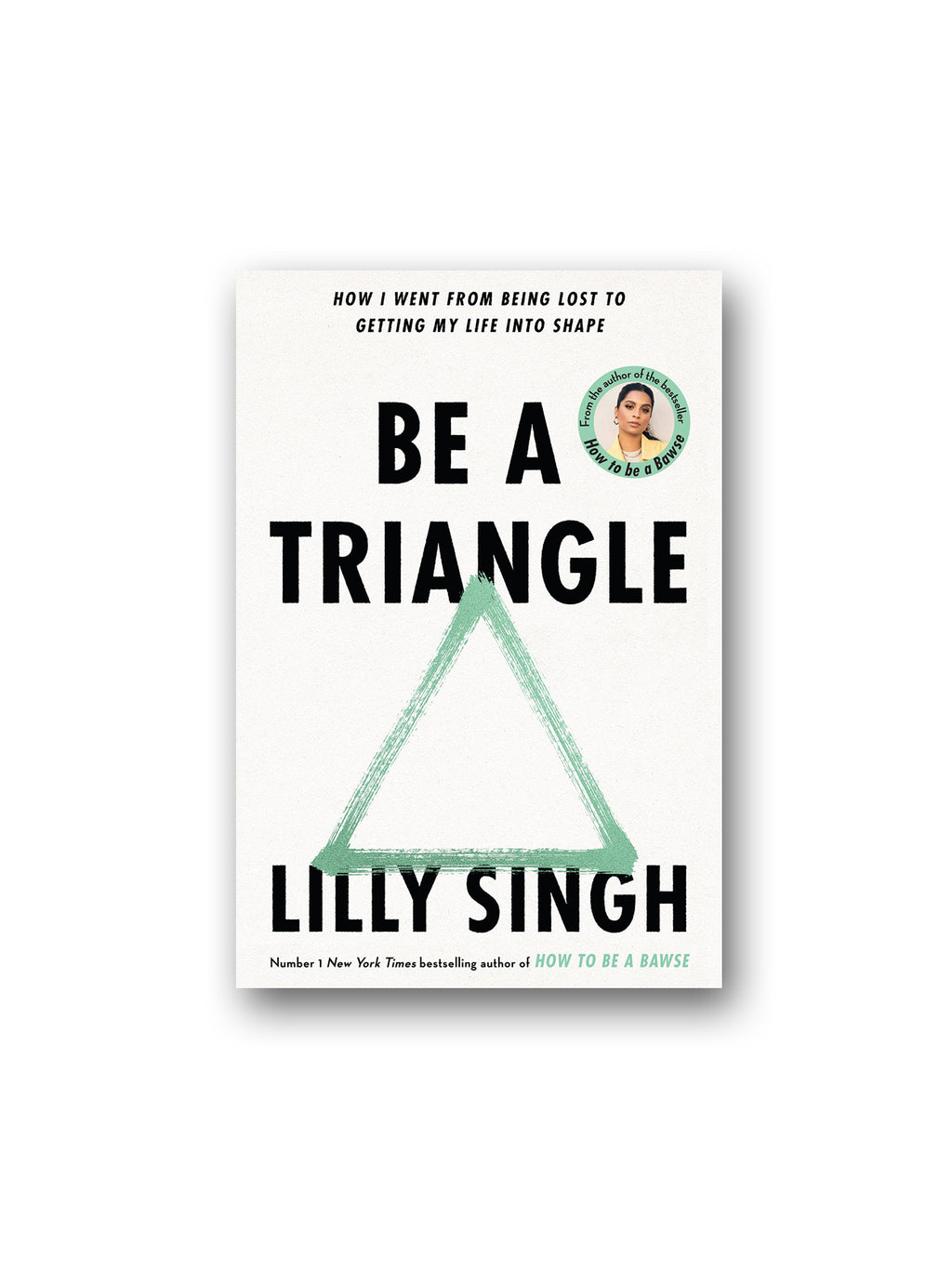 Be A Triangle : How I Went From Being Lost to Getting My Life into Shape
