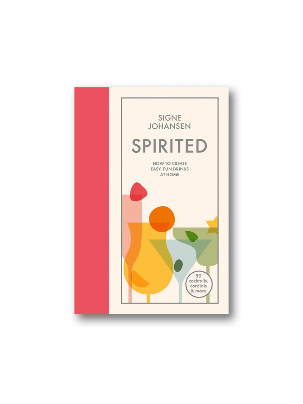 Spirited : How to Create Easy, Fun Drinks at Home
