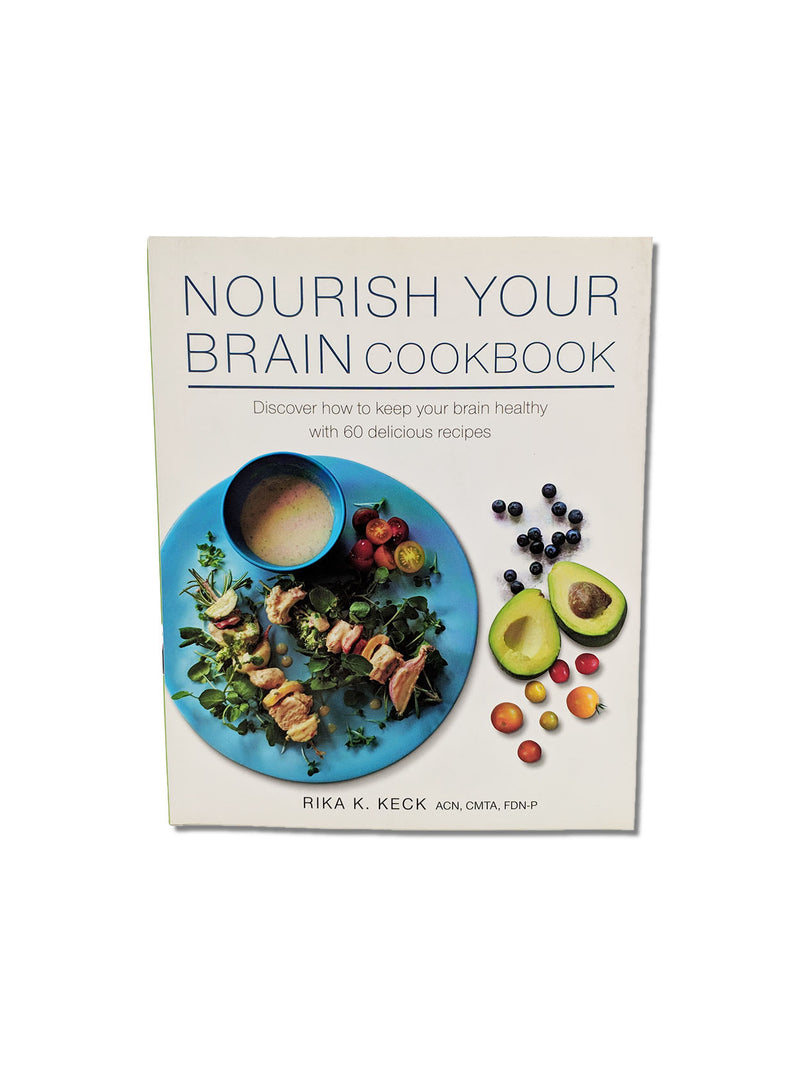 Nourish Your Brain Cookbook : Discover How to Keep Your Brain Healthy with 60 Delicious Recipes