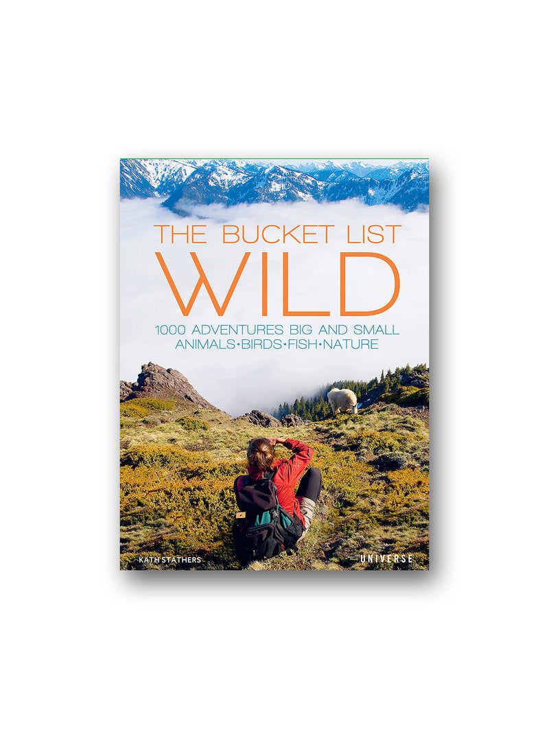 The Bucket List: Wild  : 1,000 Adventures Big and Small: Animals, Birds, Fish, Nature