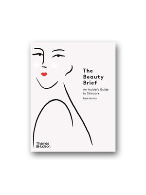 The Beauty Brief : An Insider's Guide to Skincare