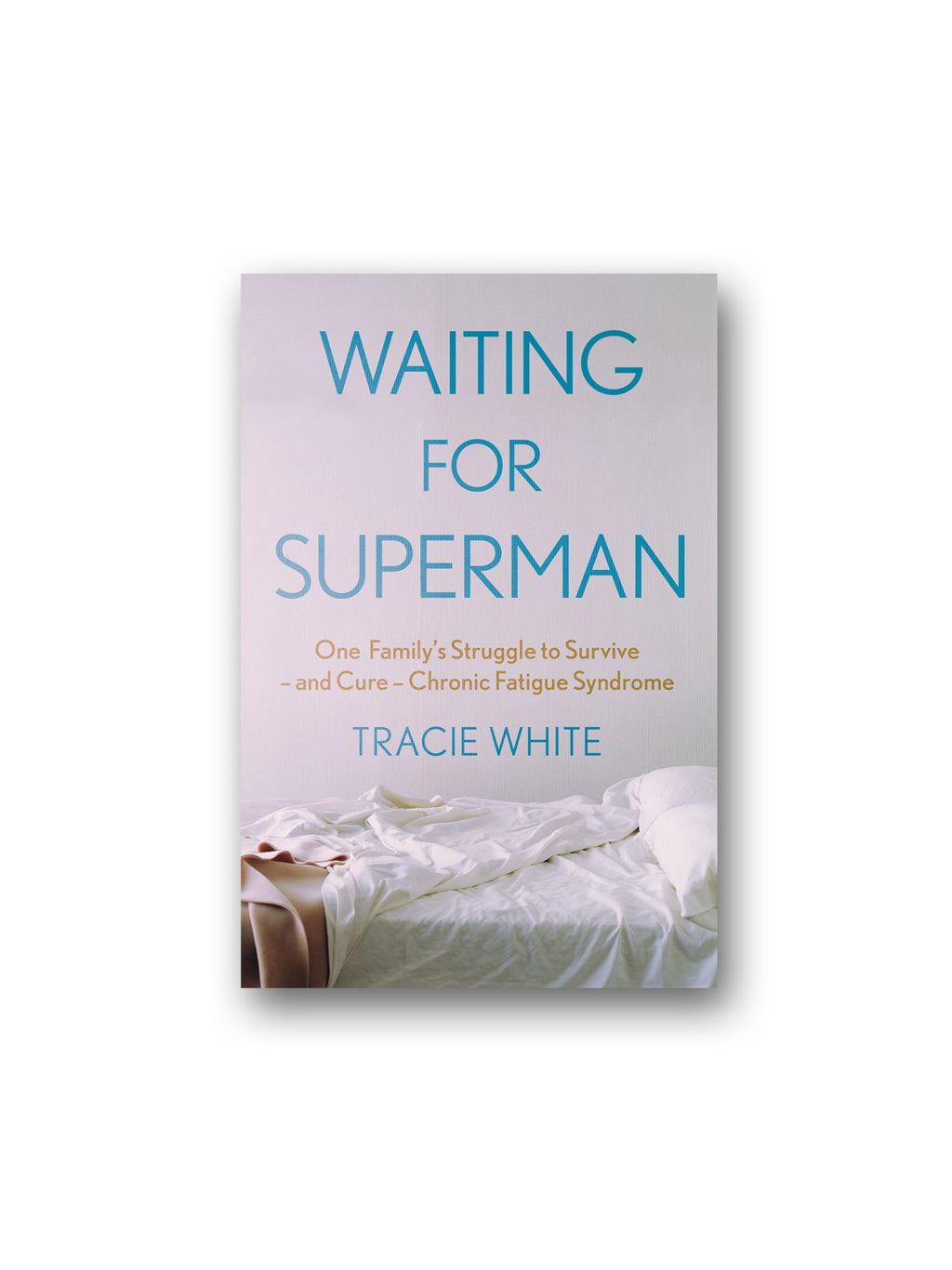 Waiting For Superman : One Family's Struggle to Survive - and Cure - Chronic Fatigue Syndrome