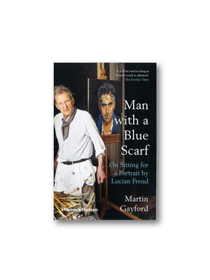 Man with a Blue Scarf : On Sitting for a Portrait by Lucian Freud
