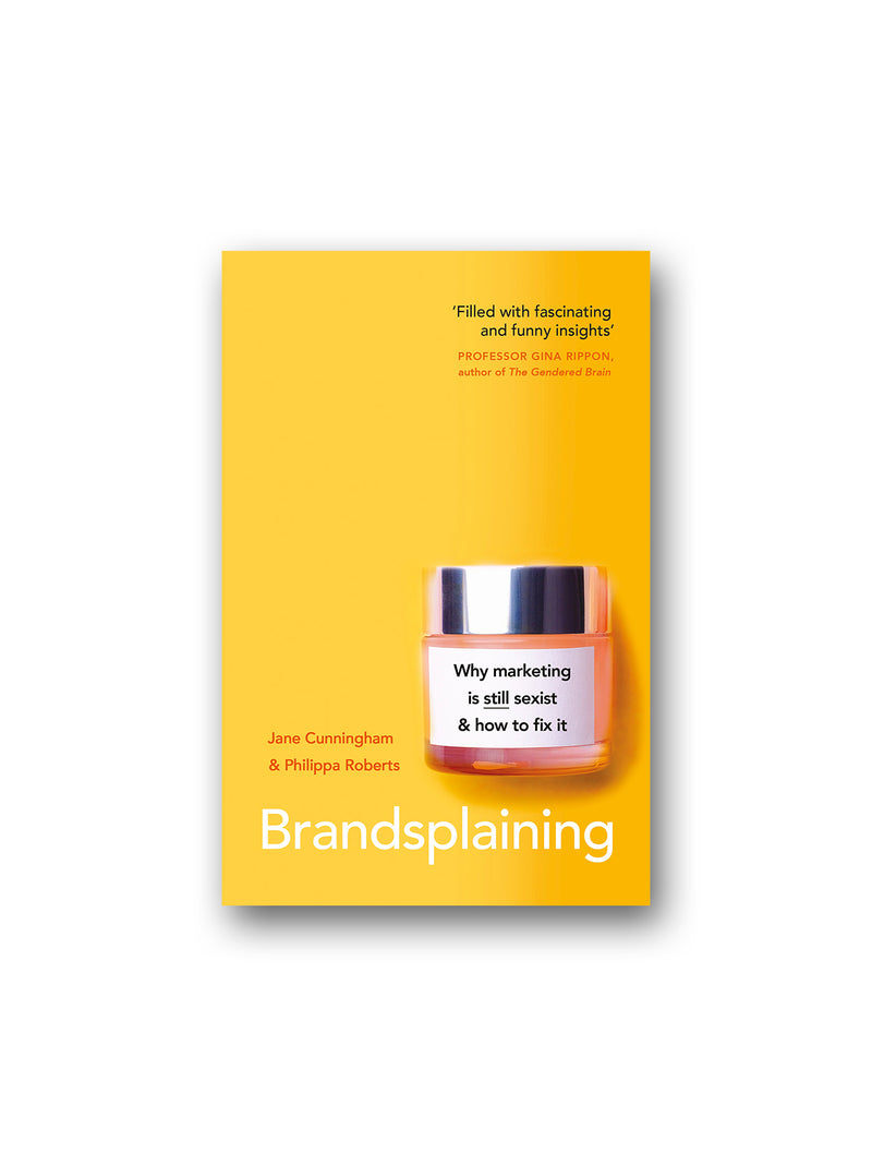 Brandsplaining : Why Marketing is (Still) Sexist and How to Fix It