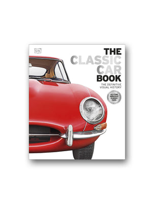 The Classic Car Book : The Definitive Visual History