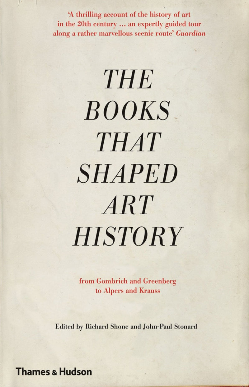 The Books that Shaped Art History : From Gombrich and Greenberg to Alpers and Krauss