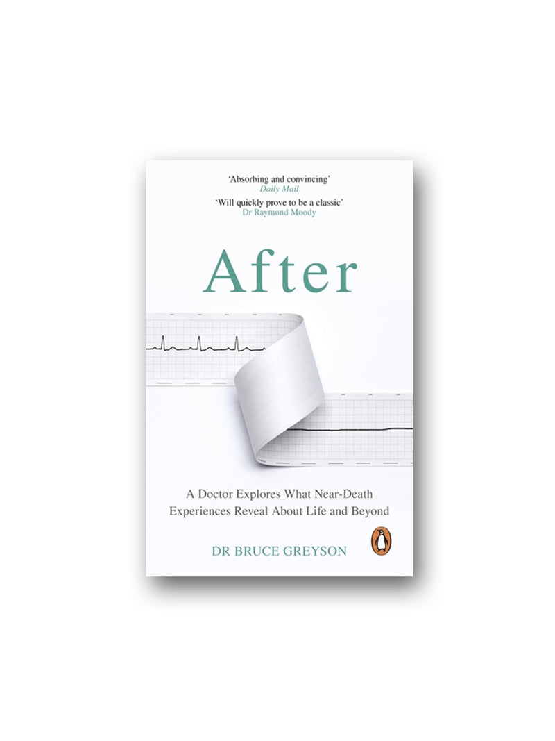 After : A Doctor Explores What Near-Death Experiences Reveal About Life and Beyond