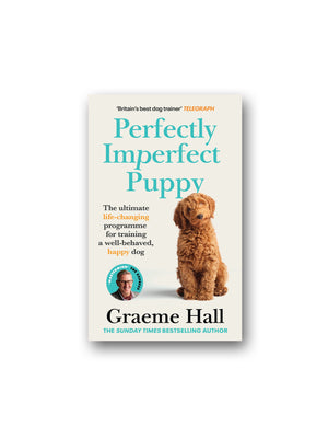 Perfectly Imperfect Puppy : The ultimate life-changing programme for training a well-behaved, happy dog
