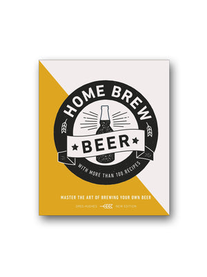 Home Brew Beer : Master the Art of Brewing Your Own Beer