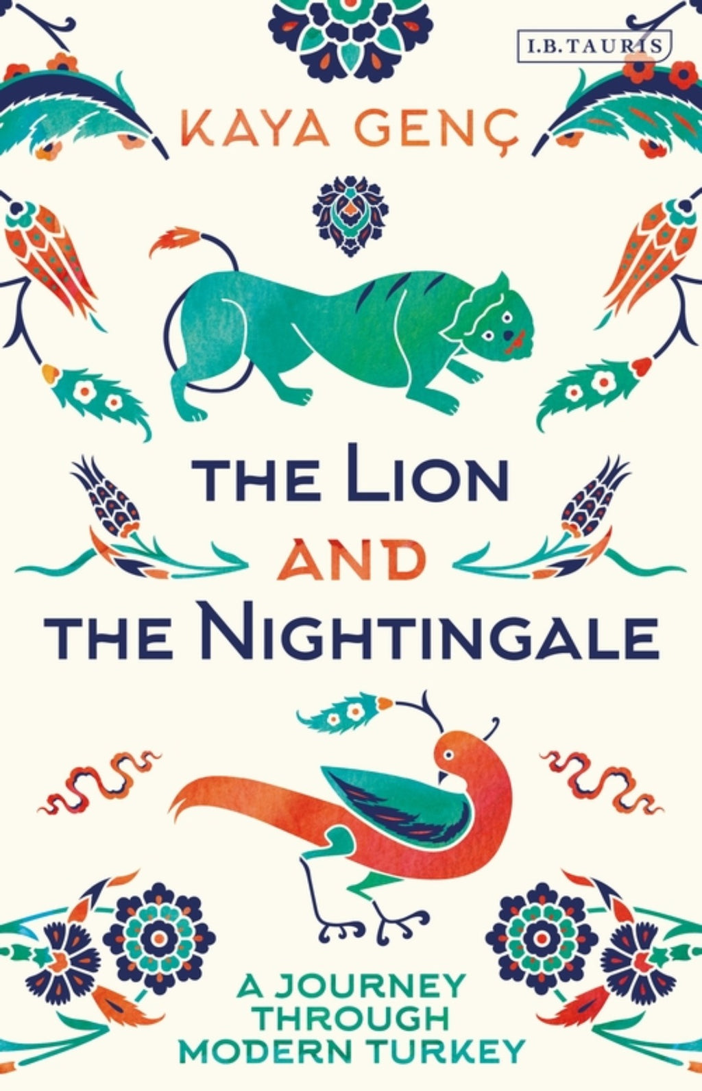 The Lion and the Nightingale : A Journey through Modern Turkey