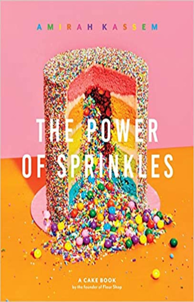 The Power of Sprinkles : A Cake Book by the Founder of Flour Shop