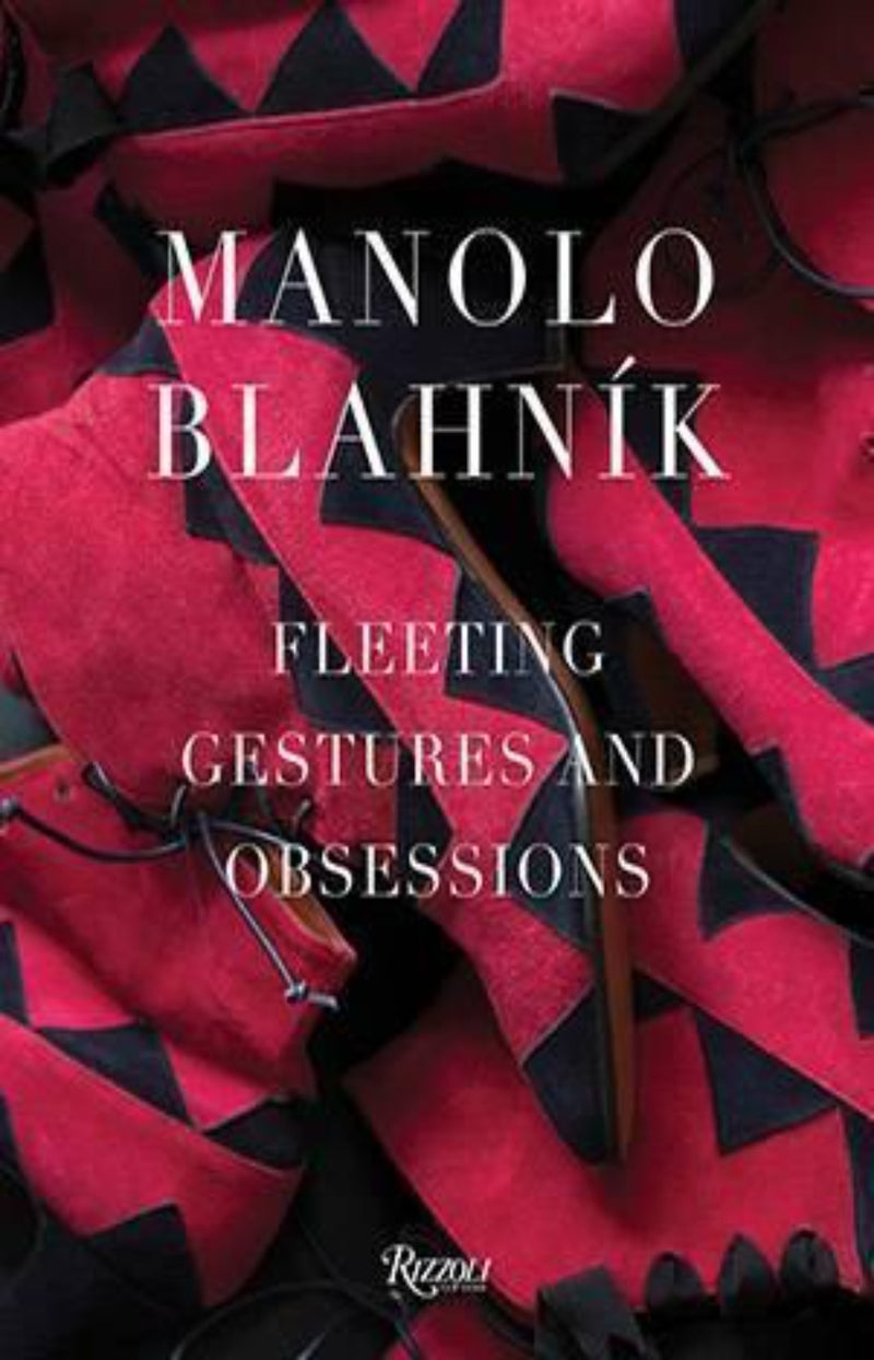 Manolo Blahnik : Fleeting Gestures and Obsessions