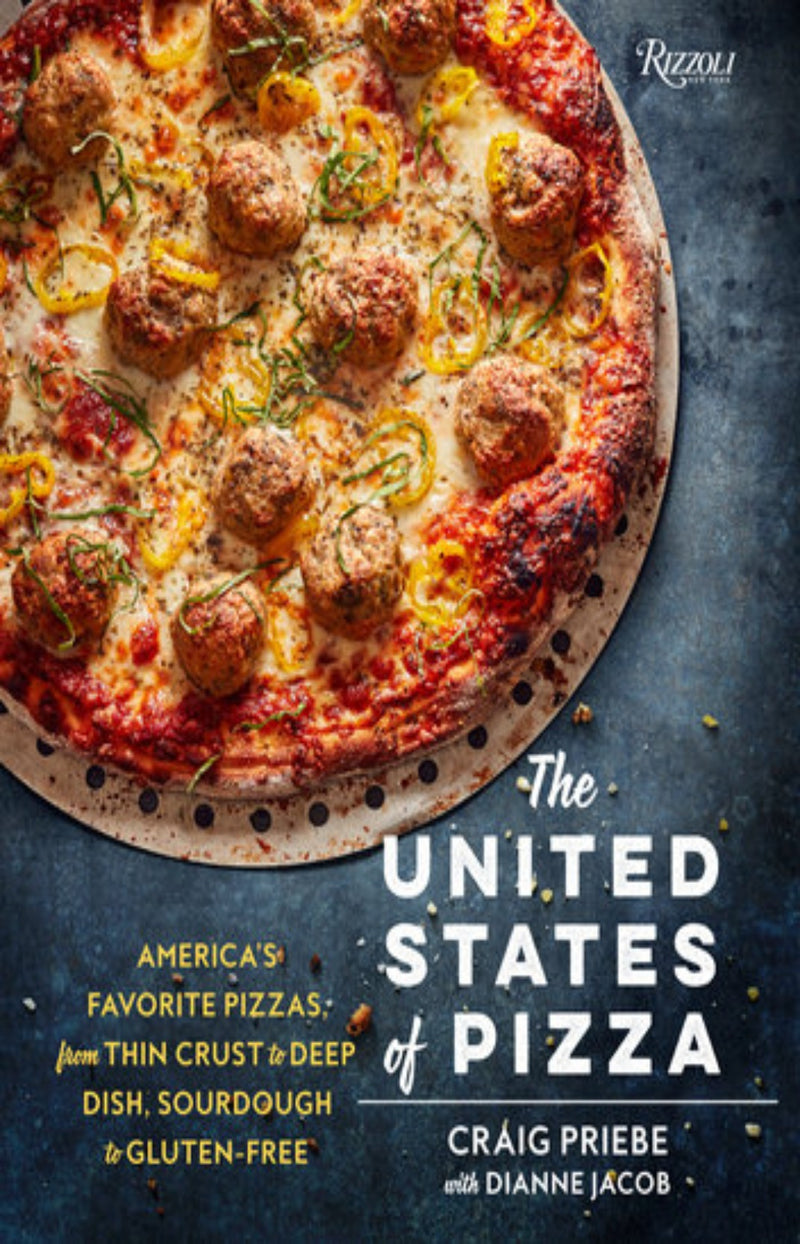 The United States of Pizza : America's Favorite Pizzas, from Thin Crust to Deep Dish, Sourdough to Gluten-free
