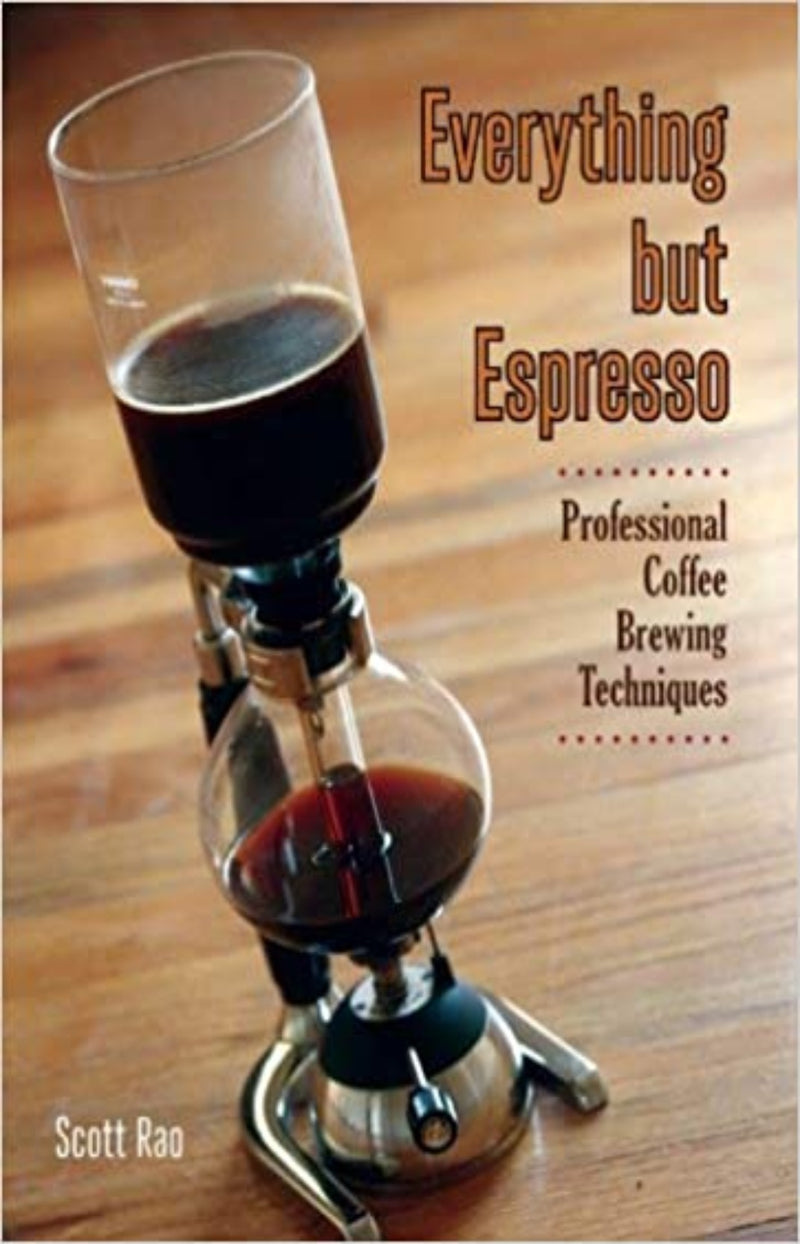 Everything But Espresso : Professional Coffee Brewing Technique