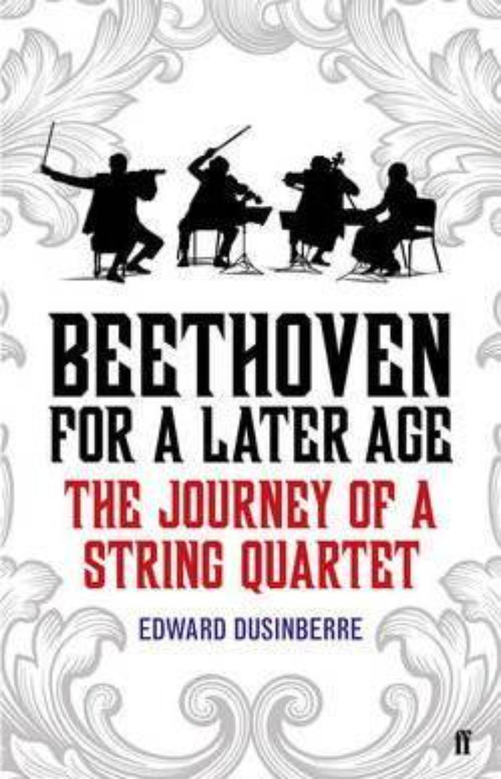 Beethoven for a Later Age : The Journey of a String Quartet