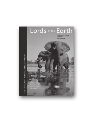 Lords of the Earth : The Entwined Destiny of Wildlife and Humanity