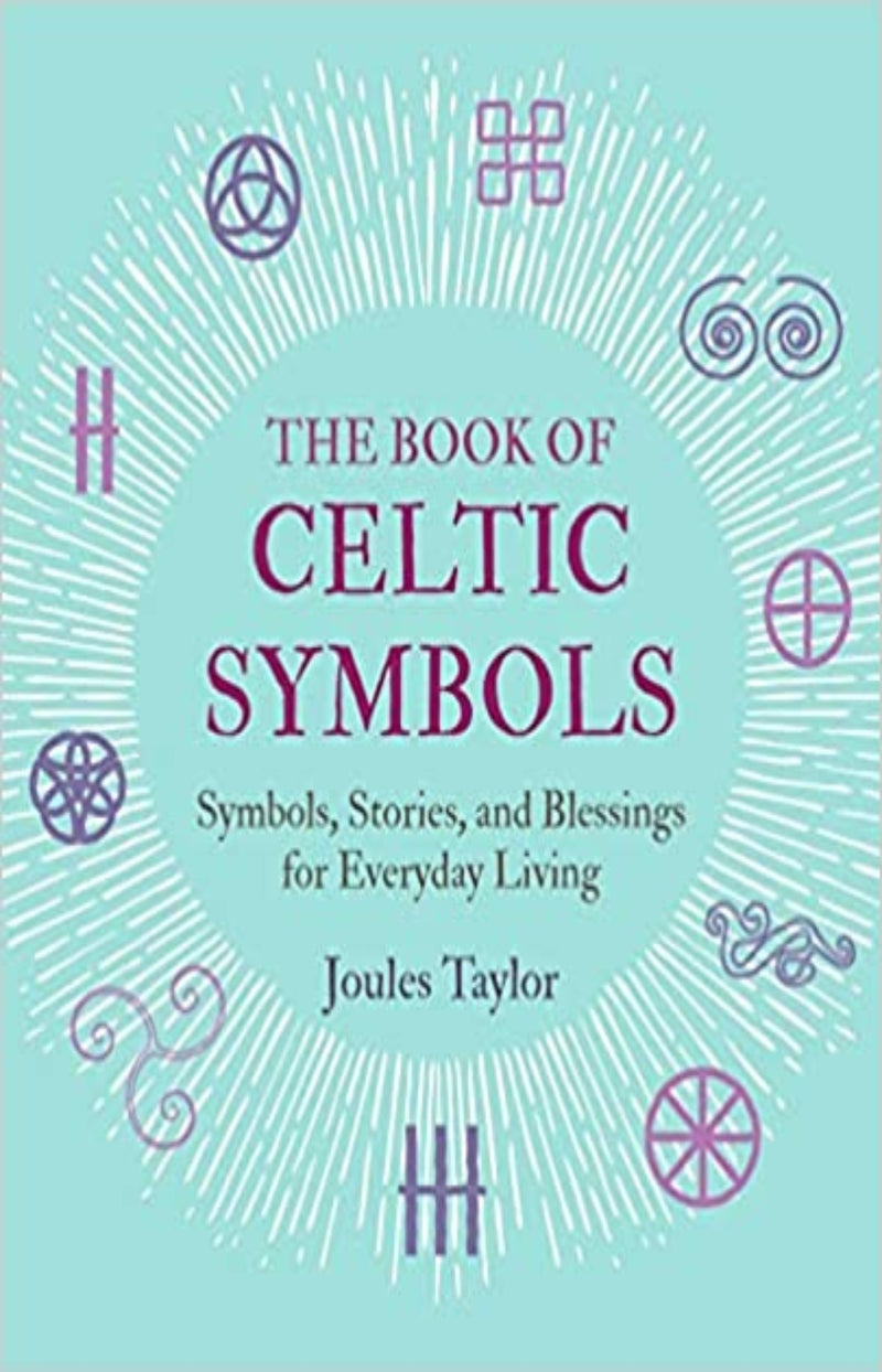 The Book of Celtic Symbols : Symbols, Stories, and Blessings for Everyday Living