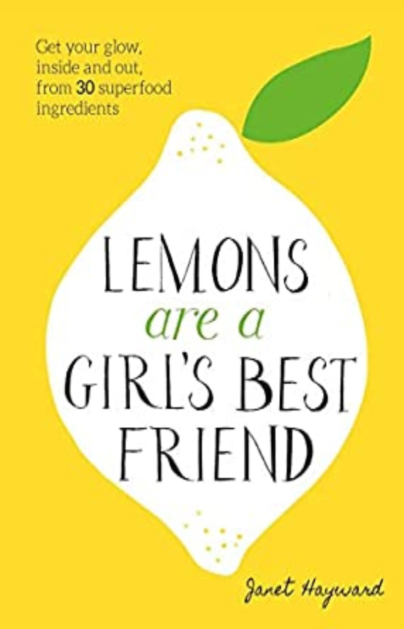 Lemons are a Girl's Best Friend : Super Fruity Beauty Food for Glowing Health Inside and Out