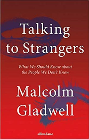 Talking to Strangers : What We Should Know About the People We Don’t Know