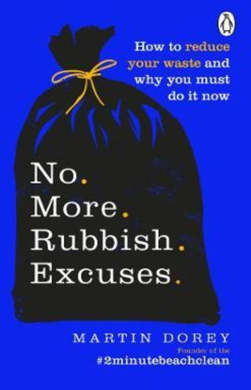 No More Rubbish Excuses : How to reduce your waste and why you must do it now