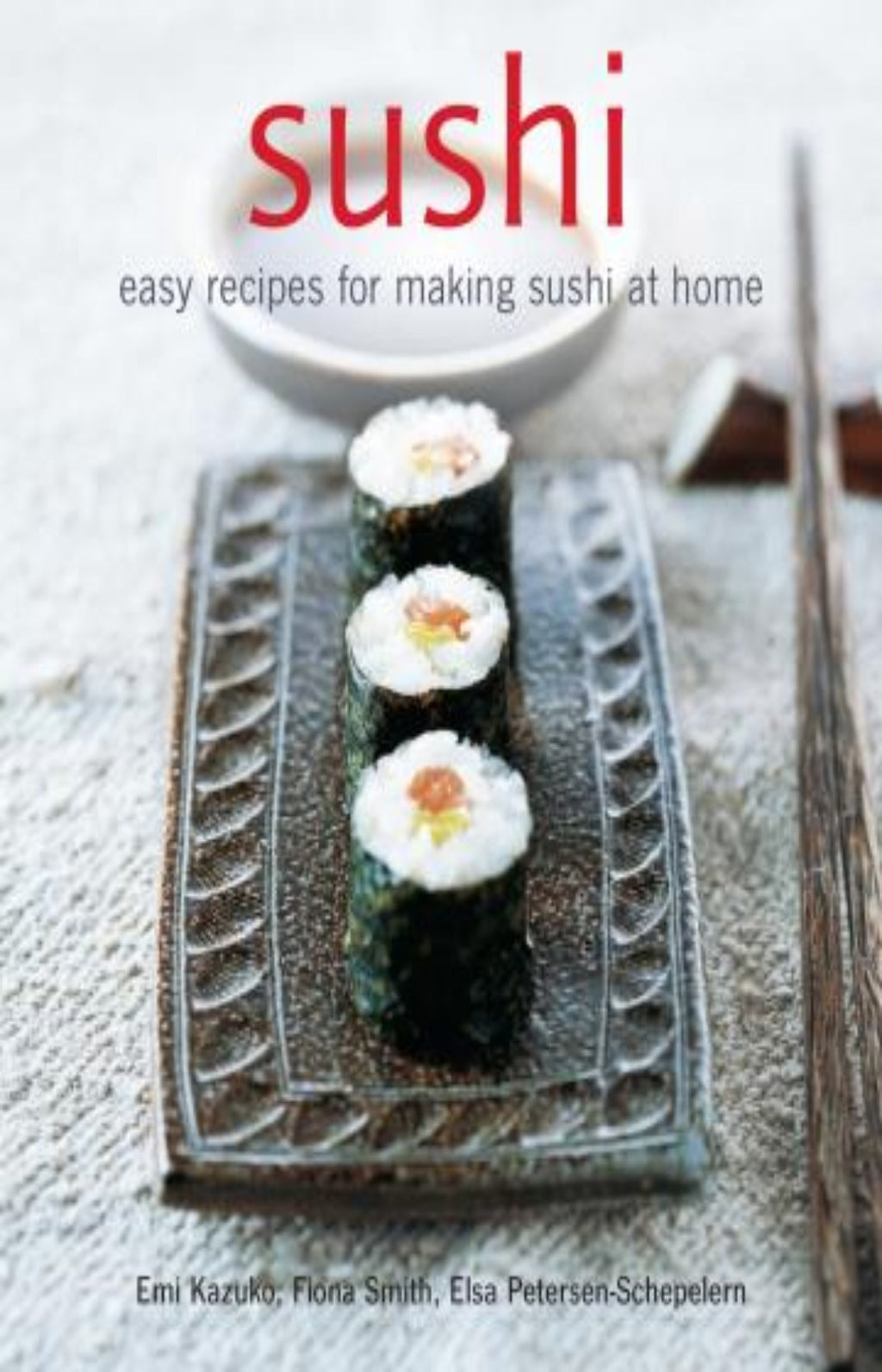 Sushi : Easy Recipes for Making Sushi at Home