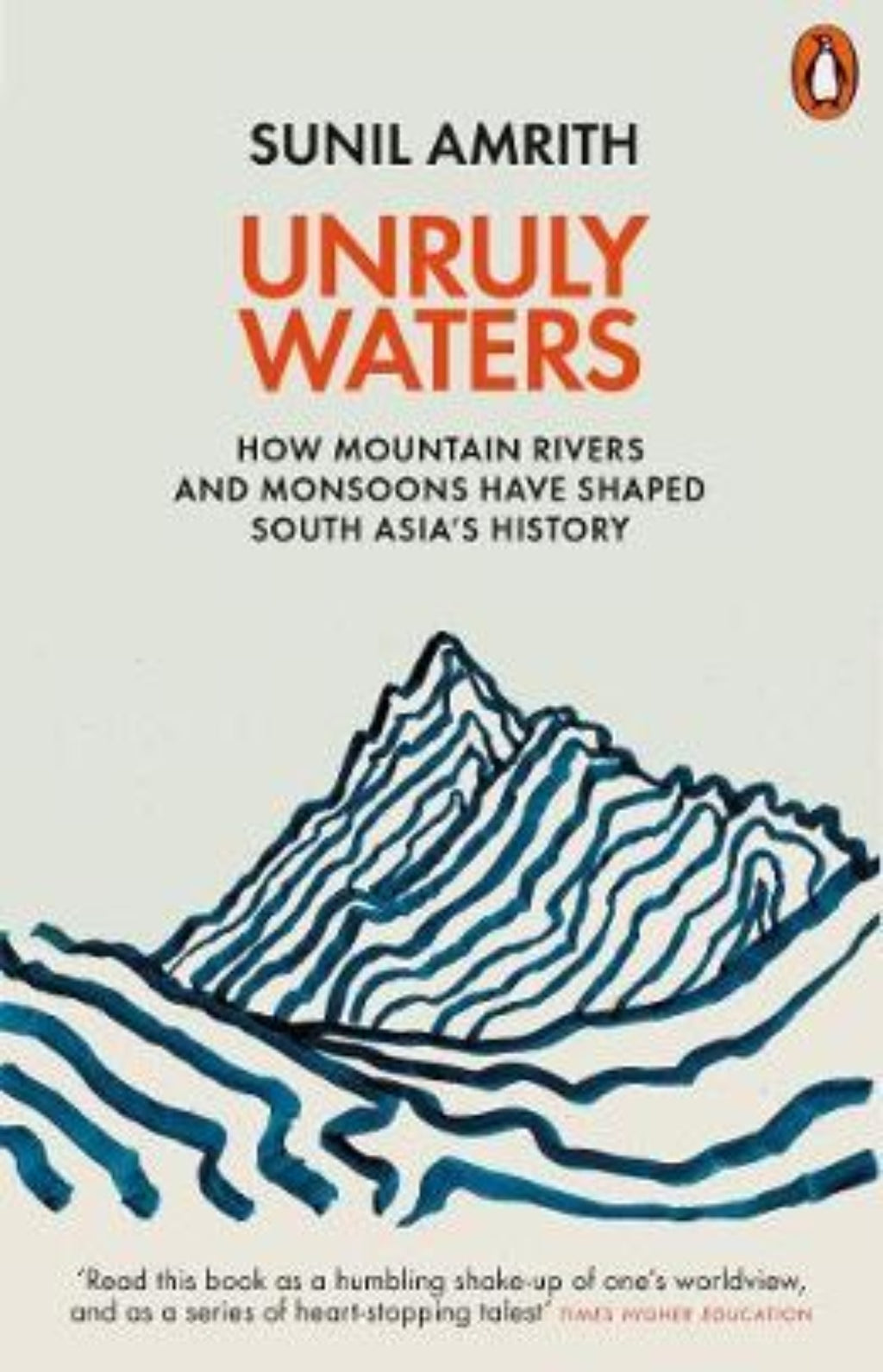 Unruly Waters : How Mountain Rivers and Monsoons Have Shaped South Asia's History