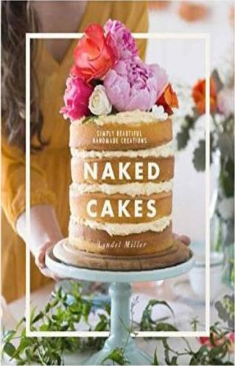 Naked Cakes : Simple Beautiful Handmade Creations