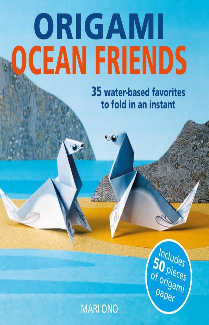 Origami Ocean Friends : 35 Water-Based Favorites to Fold in an Instant